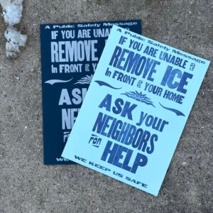If you are unable to remove ice in front of your home ask your neighbors for help